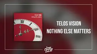 Telos Vision - Nothing Else Matters - HQ Audio