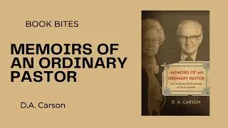 Memoirs of an Ordinary Pastor by D.A. Carson -- Book Bite