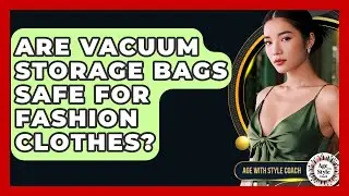 Are Vacuum Storage Bags Safe For Fashion Clothes? - Age With Style Coach