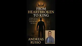 FROM HEARTBROKEN TO KING. A Practical Guide for men Belong to the 1%