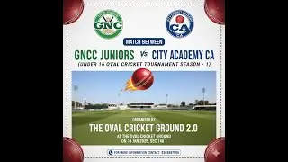 GNCC Juniors VS City Cricket Academy Cca ( Under 16 Oval Cricket Tournament Season - 1 )