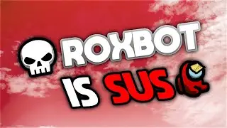 Roxbot is a sussy baka... (part 1)