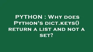 PYTHON : Why does Python's dict.keys() return a list and not a set?