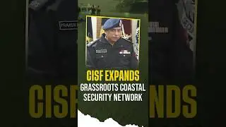 52 Coastal Villages में CISF का Long-Term Outreach Plan- Praveer Ranjan, DG, CISF
