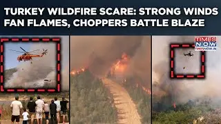 Turkey Wildfire Scare: Strong Winds Fan Flames| 50000 Evacuated| Choppers Battle Apocalyptic Blaze