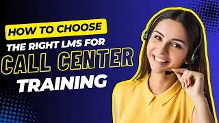 How to Choose the Right LMS for Call Center Training ?