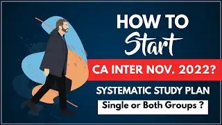 How to Start CA INTER Dec. 2022 Exam Preparation ? Single or Both Groups ? Systematic Study Plan