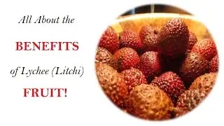 (Day 7) - All About the BENEFITS of Lychee (Litchi) fruit