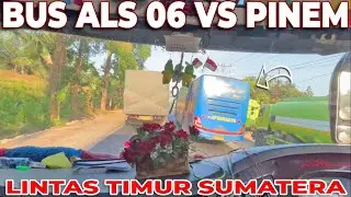 BUS ALS 06 VS PINEM KEJAR-KEJARAN DI LINTAS TIMUR SUMATERA MENUJU KOTA MEDAN