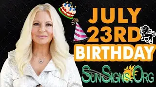 ♌️ Born On July 23 - Happy Birthday - Today's Zodiac Horoscope Personality - SunSigns.Org