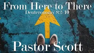 From Here to There | Remembering God&rsquo;s Faithfulness (Deuteronomy 8:2-10)