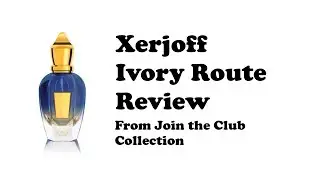 Xerjoff Ivory Route Review