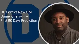 DC Comics New GM Daniel Cherry III &ndash; First 90 Days Prediction