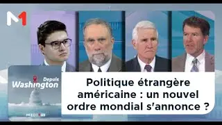 #DepuisWashington .. Politique étrangère américaine : un nouvel ordre mondial s'annonce ?