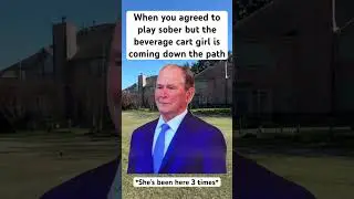 When you agreed to play sober at golf