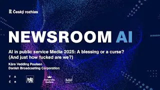 Newsroom AI: K&aring;re Vedding Poulsen: AI in public service Media 2025: A blessing or a curse?