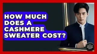 How Much Does A Cashmere Sweater Cost? - The Sharp Dressed Gent