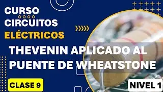 Clase 9: Thevenin aplicado al puente de Wheatstone