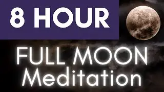 FULL MOON RITUAL MEDITATION - 8 Hours Deep Healing Meditation for Harmony & Inner Peace