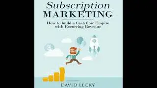 Subscription Marketing: How to Build a Cash Flow Empire with Recurring Revenue - David Lecky