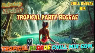 CHILL REGGAE MIX - NONSTOP PLAYLIST FOR TROPICAL PARTY VIBE