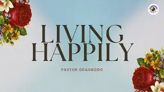 Living Happily | Pastor Odagbodo | PMI