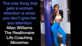 The only thing that gets a woman attention is when you don&rsquo;t give her any attention | Reallionaire