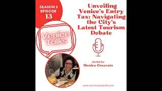 S2 Ep.13 Exploring Venice's Entry Tax: Navigating the City's Newest Visitor Fee
