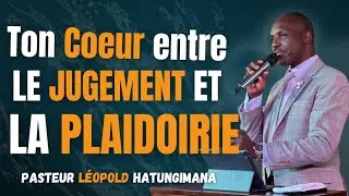 TON COEUR ENTRE LE JUGEMENT ET LA PLAIDOIRIE Par: Past. L&eacute;opold Hatungimana 