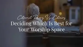 Church Pews vs Church Chairs: Choose Your Worship Seating