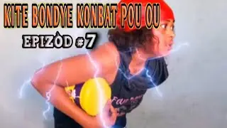 KITE BONDYE KONBAT POU OU EPIZOD #7