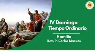 Homilía, IV Domingo Tiempo Ordinario Ciclo A -Rev. P. Carlos Massieu.