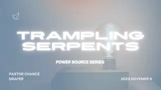 POWER SOURCE SERIES | TRAMPLING SERPENTS