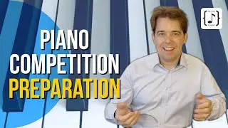 Piano Competition Preparation | Honest Advice That Works