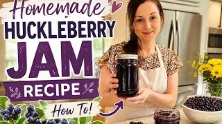 How to make homemade huckleberry Jam step by step, supplies you'll need, and mistakes to avoid!