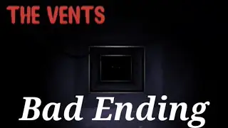 The Vent Bad Ending