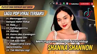 SHANNA SHANNON - MENUNGGUMU SAMPAI AKHIR HIDUP | RELA | KEHILANGANMU || LAGU POP TERPOPULER 2025