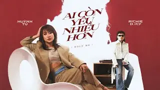 Huỳnh Tú - Ai còn yêu nhiều hơn (Hold Me) ft. Richie D.ICY [Official Music Video]