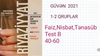 2021 Güvən Faiz nisbət tənasüb Test B 40-60 yeni suallar