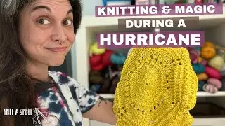 Knitting & Magic During a Hurricane - My Sigil of Protection in Action! Knit A Spell Podcast