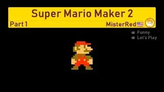 Finally! - Super Mario Maker 2 Part 1 || MISTERRED PLAYS