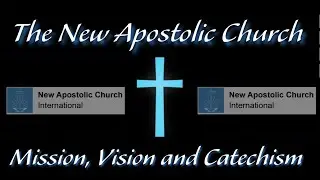 A I interpreting The New Apostolic Church's: Vision, Mission and Catechism statements.