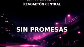 SIN PROMESAS (Lyric Video) | Reggaeton Central