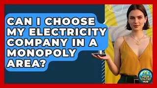 Can I Choose My Electricity Company In A Monopoly Area? - Your Utilities Hub
