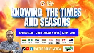GILGAL HOUR EPISODE 149 || KNOWING THE TIMES AND SEASONS || 20TH JANUARY, 2026.