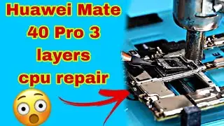 Huawei Mate 40 Pro repair; CPU for 3 layers have you seen? very interesting video you will enjoyed
