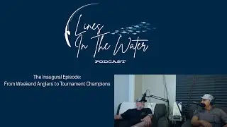 The Inaugural Episode: Lines in the Water Podcast