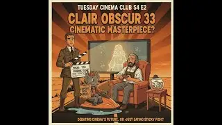 🎬 Video Games as Cinema: Is Clair Obscur: Expedition 33 a Cinematic Masterpiece Tuesday Cinema Club