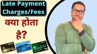 What is Credit Card Late Payment Charges/Fees? | Credit Card Late Payment Charges/Fees Explained