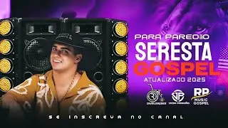 SELE&Ccedil;&Atilde;O SERESTA GOSPEL VERS&Atilde;O NATANZINHO LIMA 2025 PARA PARED&Atilde;O 
